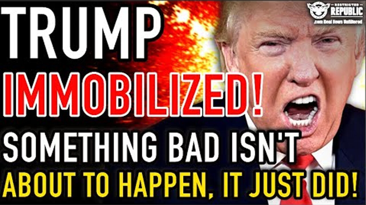 Trump IMMOBILIZED! Something Bad Isn't About To Happen It Just DID!