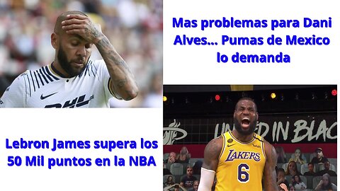 Mas problemas para Dani Alves/ NBA: Lebron James supero los 50K puntos/ Lautaro anotó Inter ganó