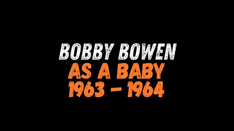 Bobby Bowen As A Baby 1963-1964