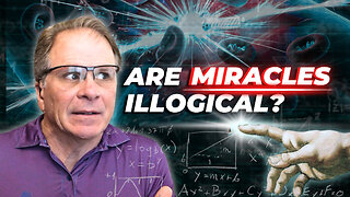 Are Miracles Illogical? PLUS More Q&A