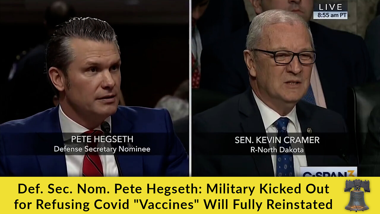 Def. Sec. Nom. Pete Hegseth: Military Kicked Out for Refusing Covid "Vaccines" Will Fully Reinstated