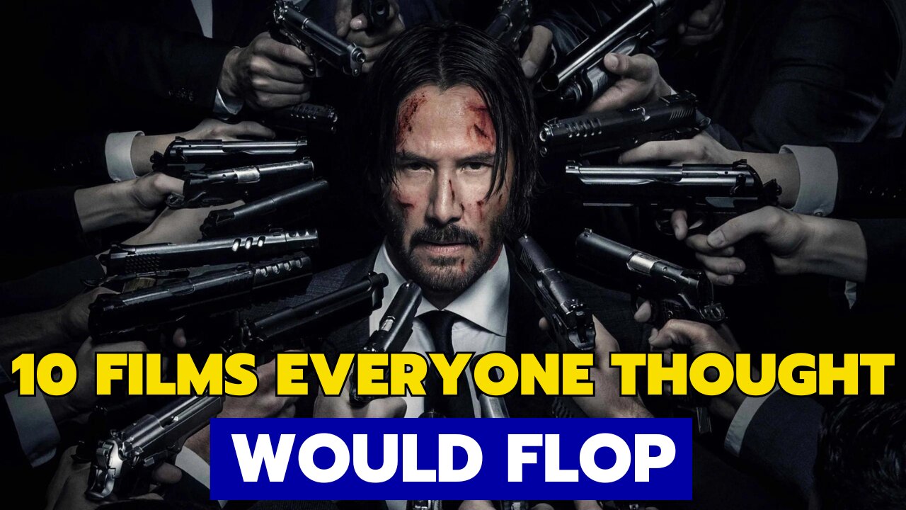 10 Films Everyone Thought Would Flop
