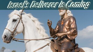 Israel's Deliverer is Coming