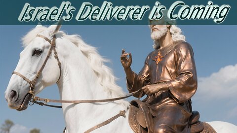 Israel's Deliverer is Coming