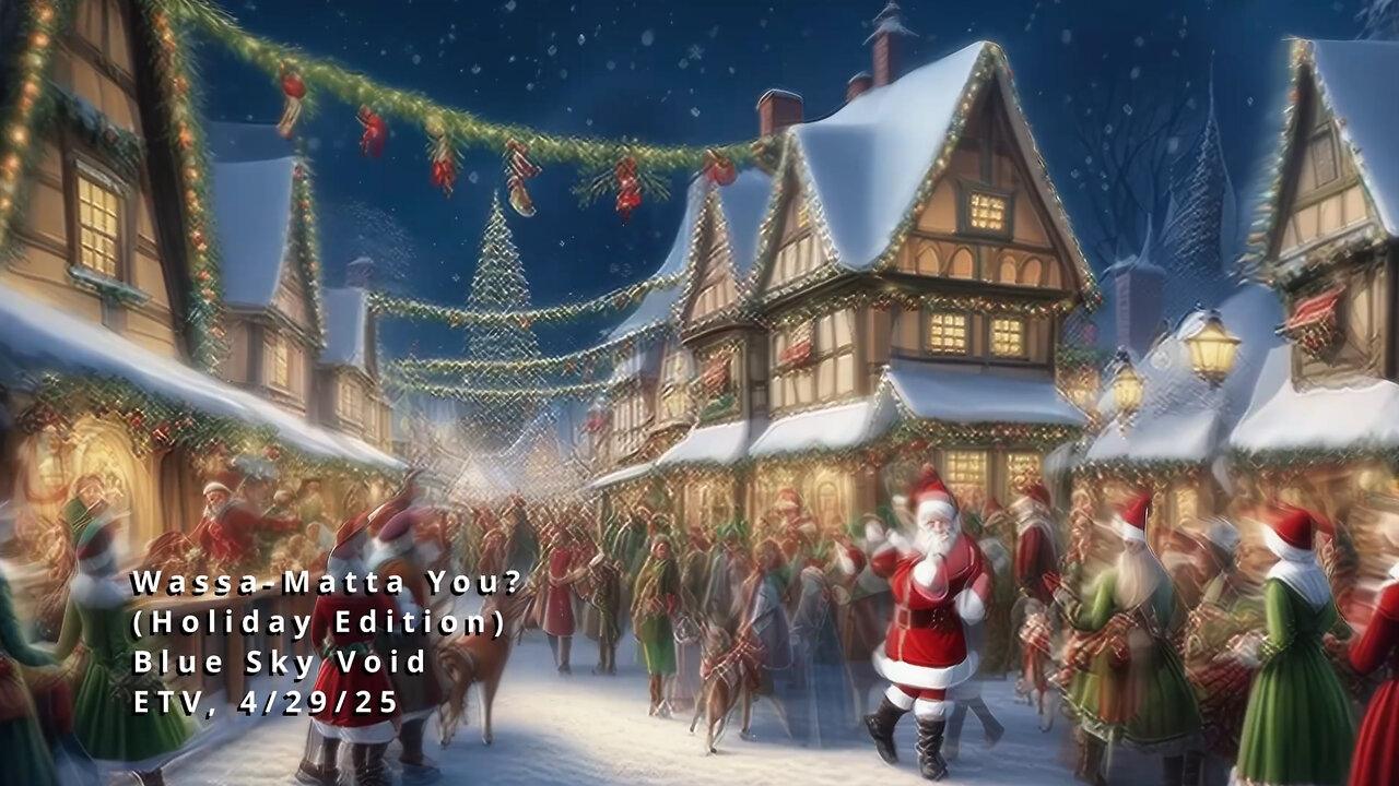 Wassa-Matta You? (Holiday Edition)