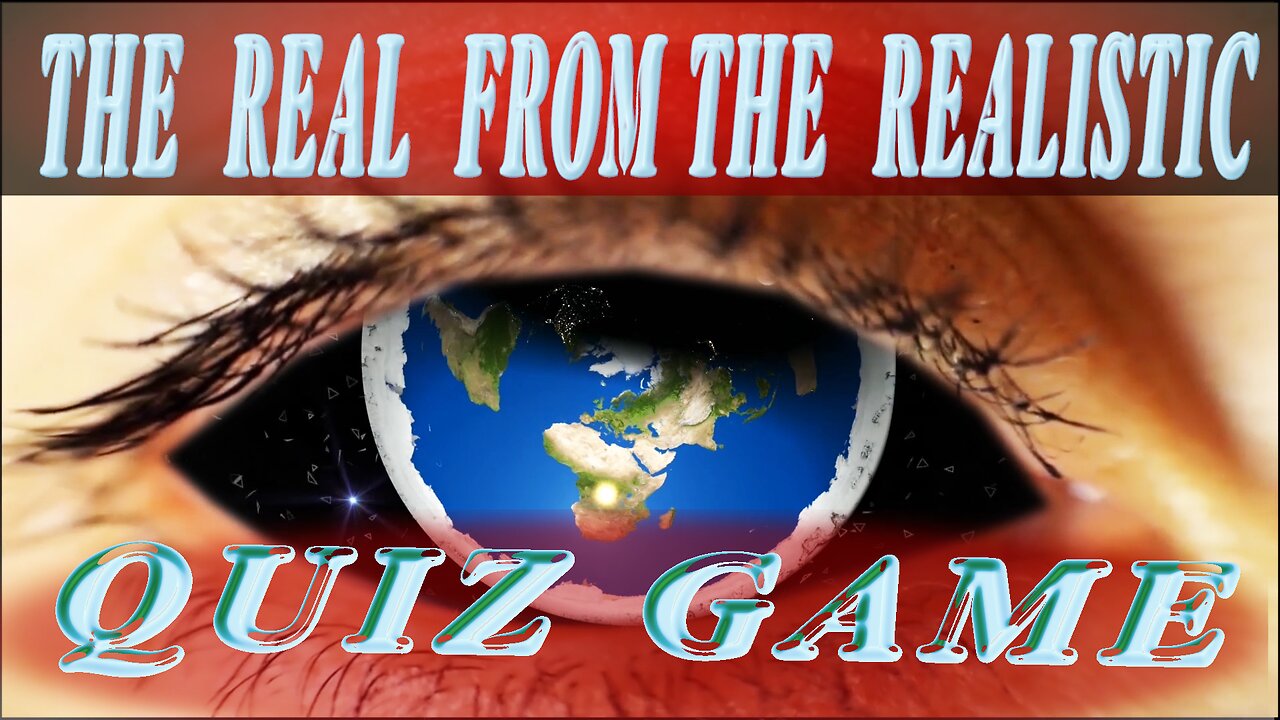 FLAT EARTH VIDEO - REAL FROM THE REALISTIC QUIZGAME