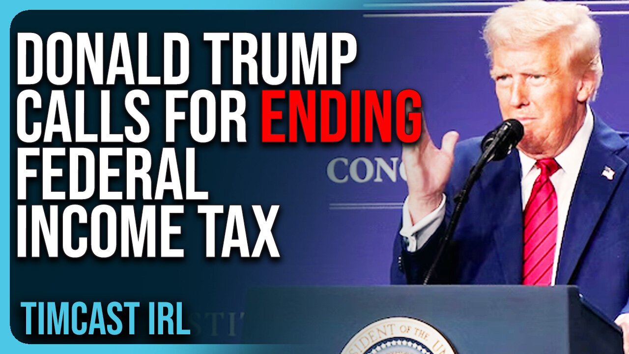 Donald Trump Calls For ENDING Federal Income Tax, Wants To INCREASE Taxes On Foreign Nations