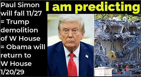 I am predicting: Paul Simon will fall 11/27 = Trump demolition, Obama's return W House 1/20/29