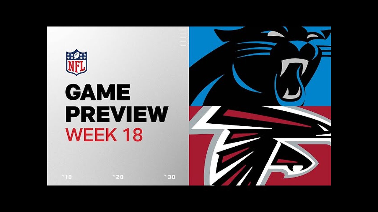 Carolina Panthers vs. Atlanta Falcons | 2024 Week 18 Game Preview