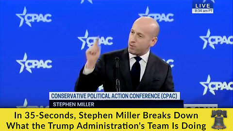 In 35-Seconds, Stephen Miller Breaks Down What the Trump Administration's Team Is Doing