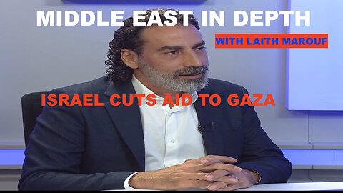 MIDDLE EAST IN DEPTH W/ LAITH MAROUF EP 42 - ISRAEL CUTS AID TO GAZA