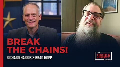 Break the Chains! - with Brad Hopp on The Truth & Liberty Show