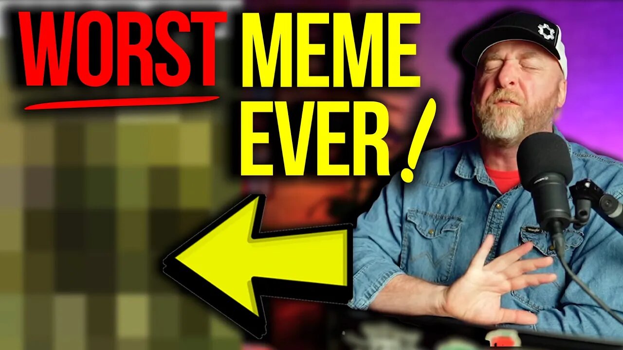 SHUT UP! IT'S THE WORST MEME EVER!