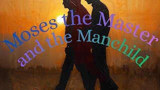 Moses the Master and the Manchild