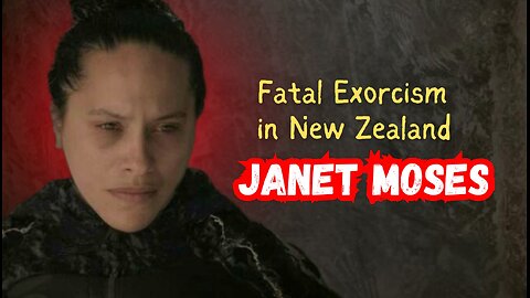 Fatal Exorcism in New Zealand: The Tragic Janet Moses Story