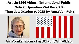 Article 5564 Video - International Public Notice: Operation Wet Back 3.0 By Anna Von Reitz