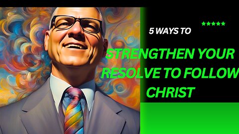 5 Ways to Strengthen Your Resolve to Follow Christ