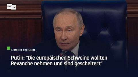 Putin: "Die europäischen Schweine wollten Revanche nehmen und sind gescheitert"