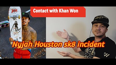 Contact with Khan Won - Nyjah Houston sk8ing incident
