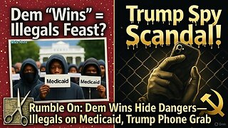 Rumble On: Dem Wins Hide Dangers—Illegals on Medicaid, Trump Phone Grab - Ep. 283, 11/6/25