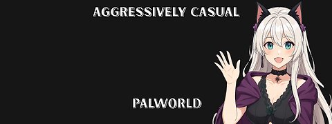 Aggressively Casual - Palworld!