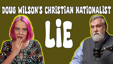 Doug Wilson's Christian Nationalist LIE