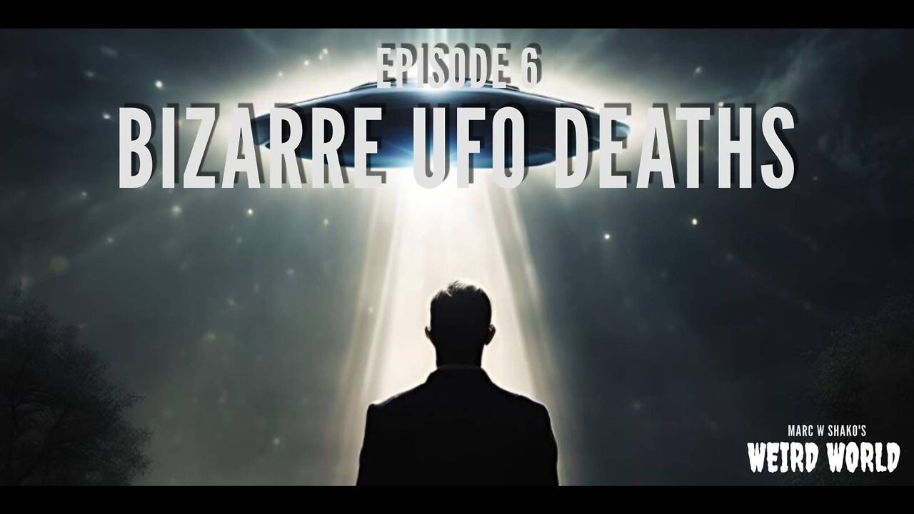 Marc W Shako's Weird World Podcast Ep 6. Bizarre UFO Deaths (Audio Only)