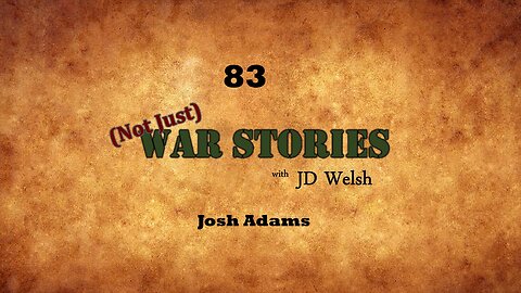 (Not Just) War Stories - Josh Adams