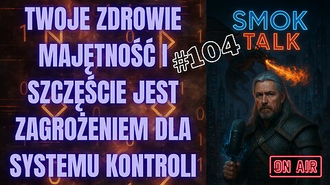 #104 TWOJE ZDROWIE, OBFITOŚĆ I SZCZĘŚCIE JEST ZAGROŻENIEM DLA SYSTEMU KONTROLI