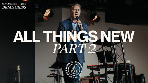 All Things New | Part 2 | Brian Gibbs [November 29th, 2025]
