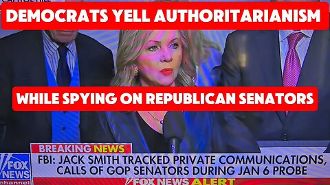 DEMOCRATS YELL AUTHORITARIANISM WHILE THEY SPY ON REPUBLICANS