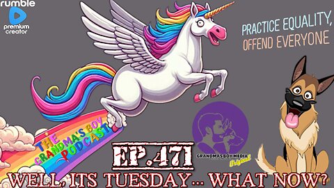 The Grandmas Boy Podcast EP.471-WELL, ITS TUESDAY... WHAT NOW?