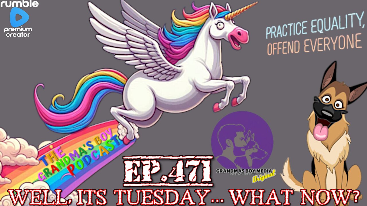 The Grandmas Boy Podcast EP.471-WELL, ITS TUESDAY... WHAT NOW?