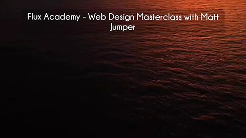 (courseslibrary.com)Flux Academy - Web Design Masterclass with Matt Jumper Course download