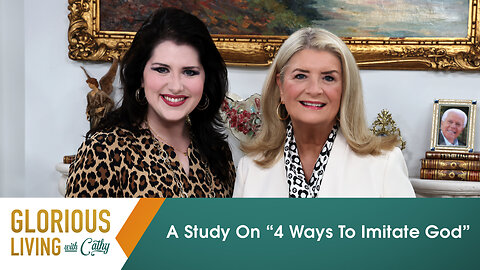 Glorious Living with Cathy: A Study On “4 Ways To Imitate God”