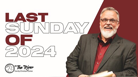 Last Sunday of 2024 | The River | Pastor Deane Wagner