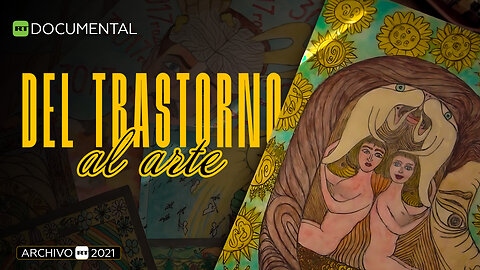 Del trastorno al arte - Documental RT (Archivo RT 2021)
