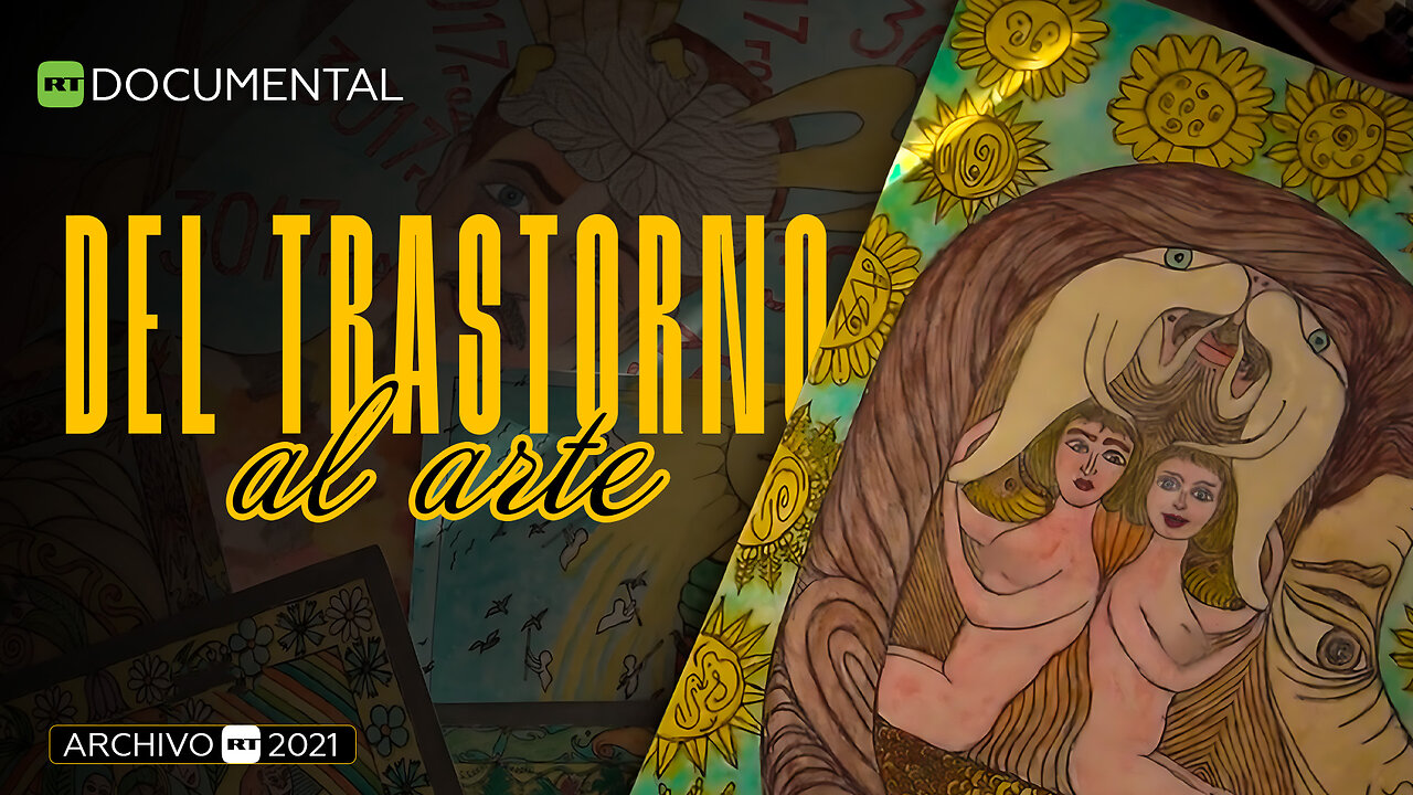 Del trastorno al arte - Documental RT (Archivo RT 2021)
