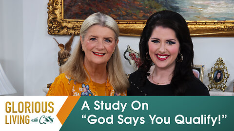 Glorious Living With Cathy: A Study On “God Says You Qualify!”