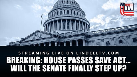BREAKING: House Passes SAVE Act... Will The Senate Finally Step Up?