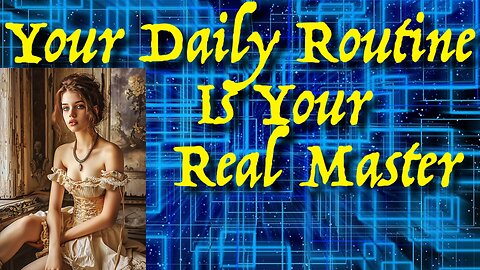 Your Daily Routine Is Your Real Master