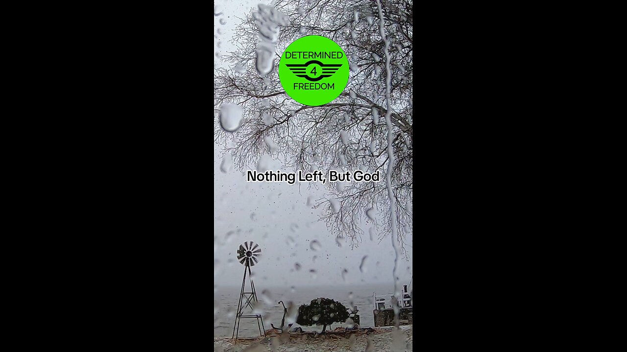 Nothing Left, But God...