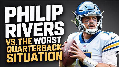 Philip Rivers vs The Worst Quarterback Situation