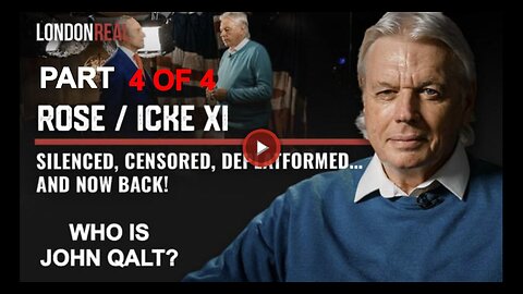 Rose / Icke XI - Silenced, Censored, Deplatformed… and Now Back! PART 4 OF 4. WHO IS JOHN QALT?