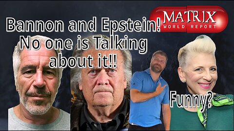 Matrix World Report: Bannon Epstein no one is touching this.