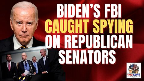 Biden’s FBI Caught Spying on Republican Senators