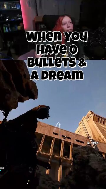 I had 0 bullets and a dream!