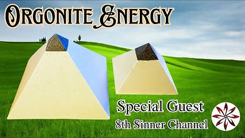 Orgonite Energy Special Guest 8th Sinner Channel