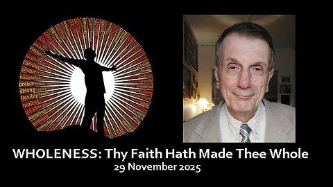 SM173 'Thy Faith Hath Made Thee Whole' I: What the Bible Teaches About Wholeness - Part 1 (2025-11-28)