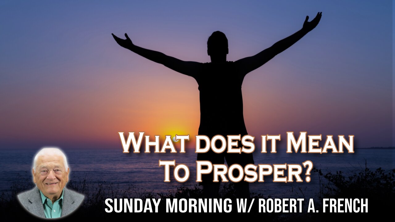 What does it Mean to Prosper | Sunday Morning w/Robert A. French